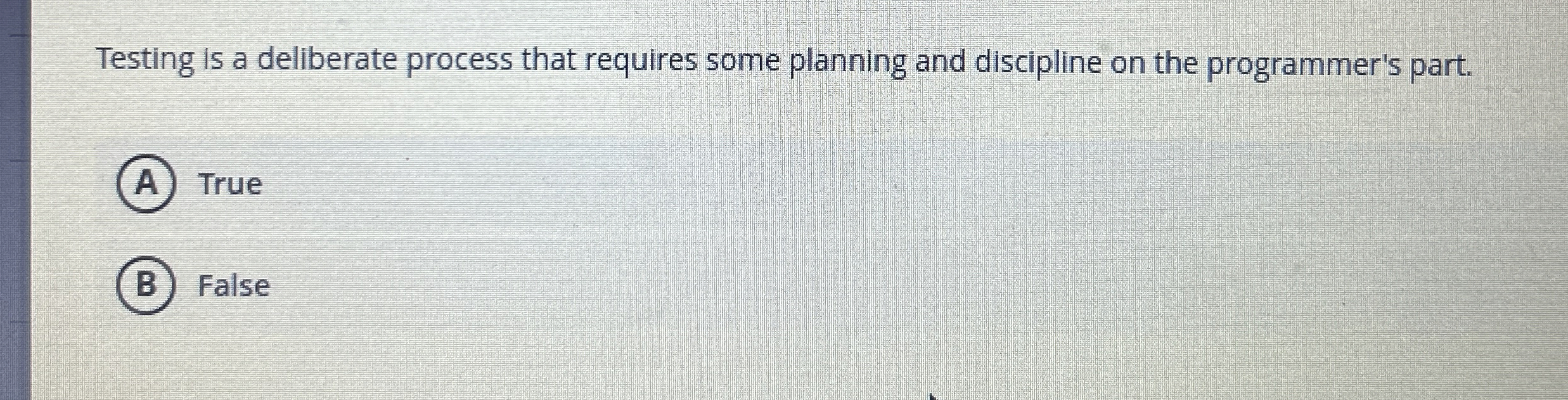  Testing is a deliberate process that requires some planning and discipline