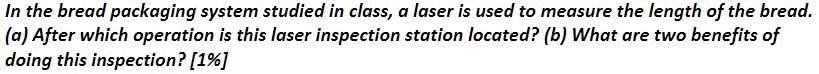  In the bread packaging system studied in class, a laser is