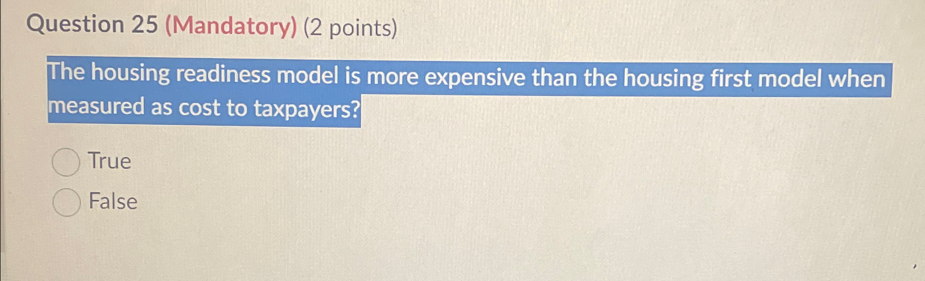  Question 25(Mandatory)(2 points) The housing readiness model is more expensive than