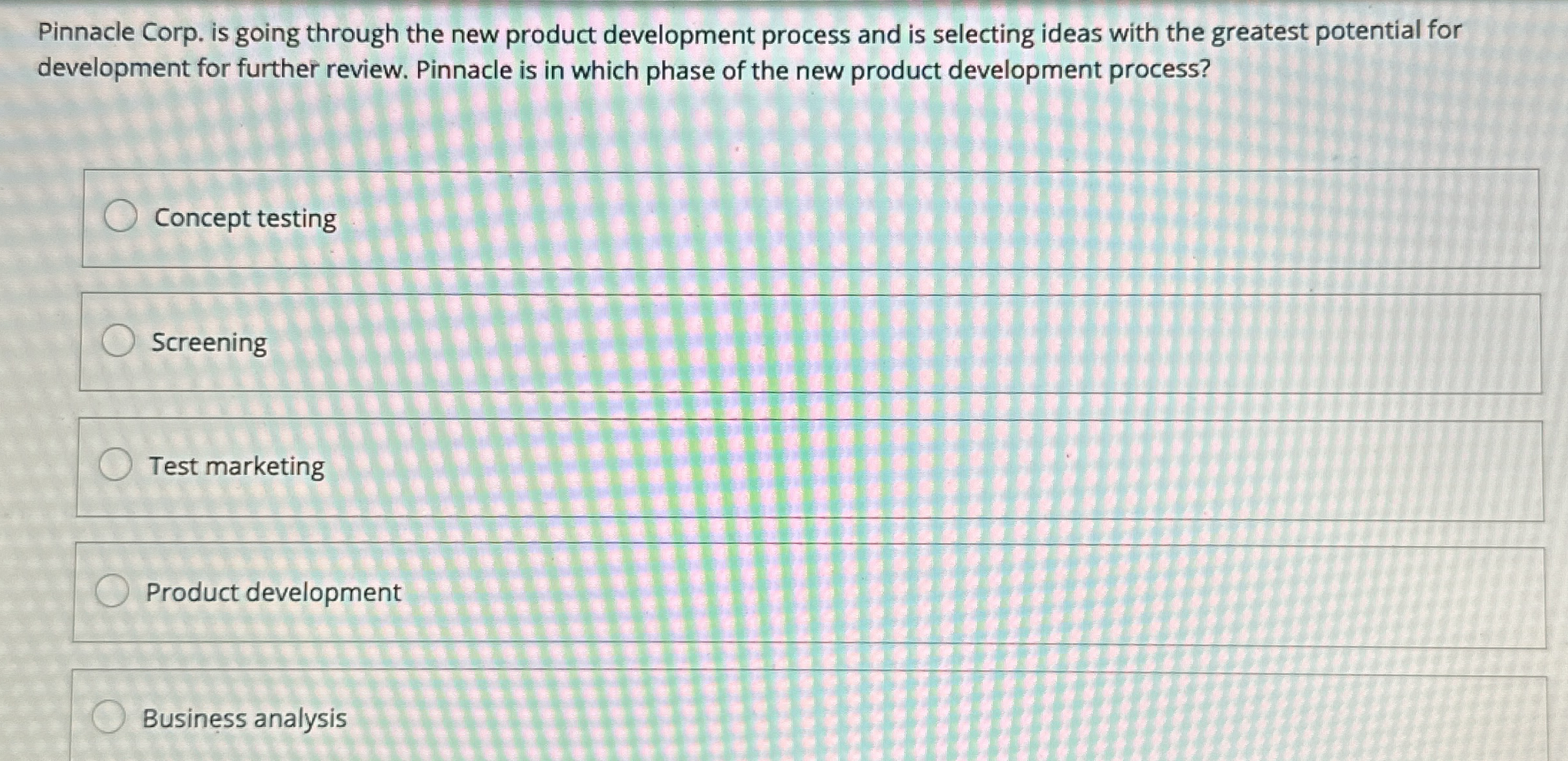  Pinnacle Corp. is going through the new product development process and