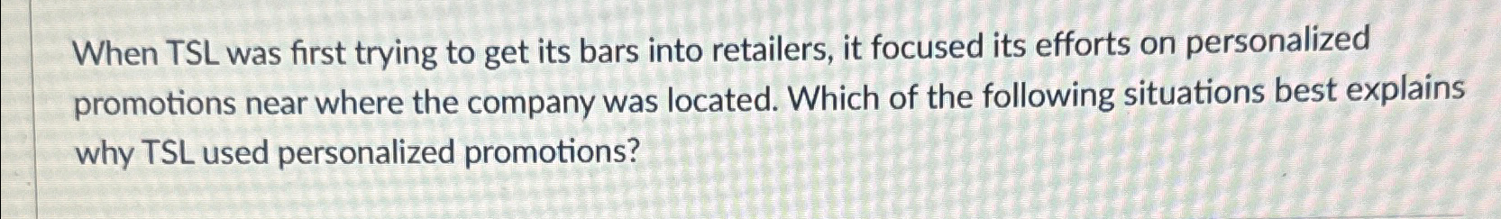  When TSL was first trying to get its bars into retailers,