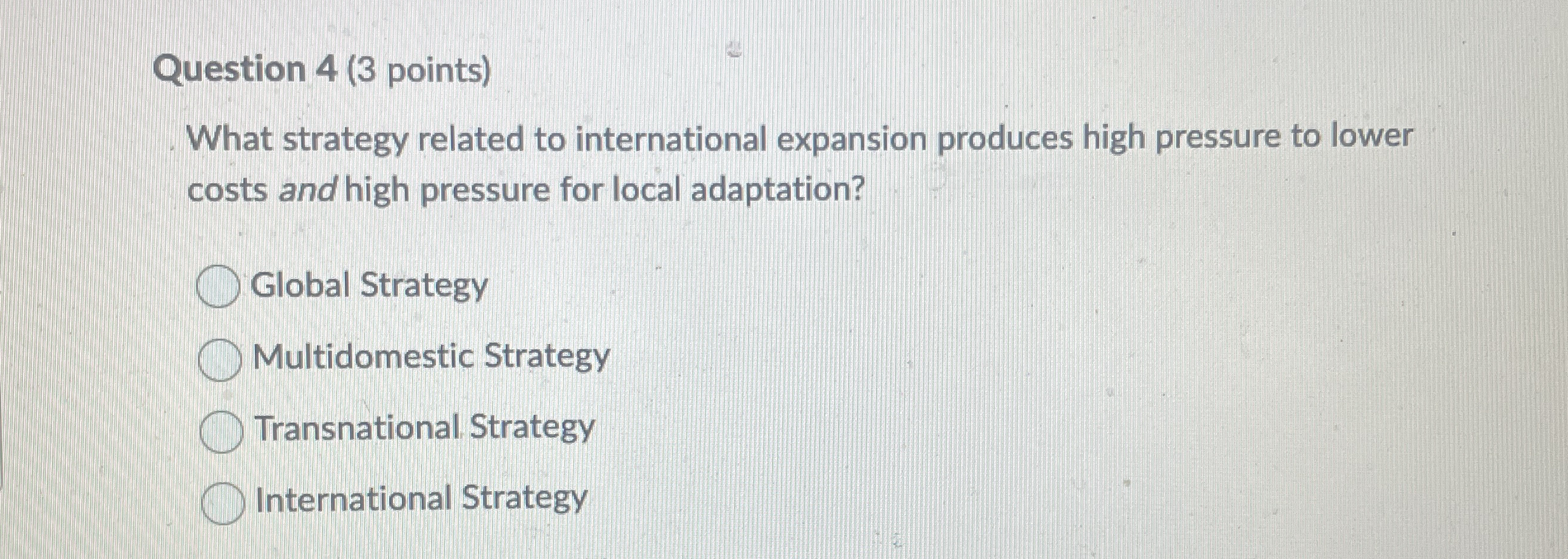 Question 4(3 points) What strategy related to international expansion produces high