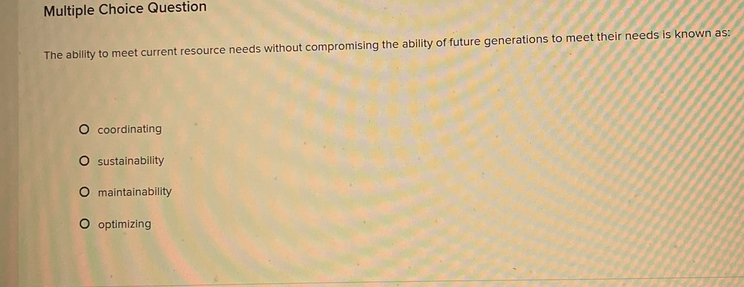  Multiple Choice Question The ability to meet current resource needs without
