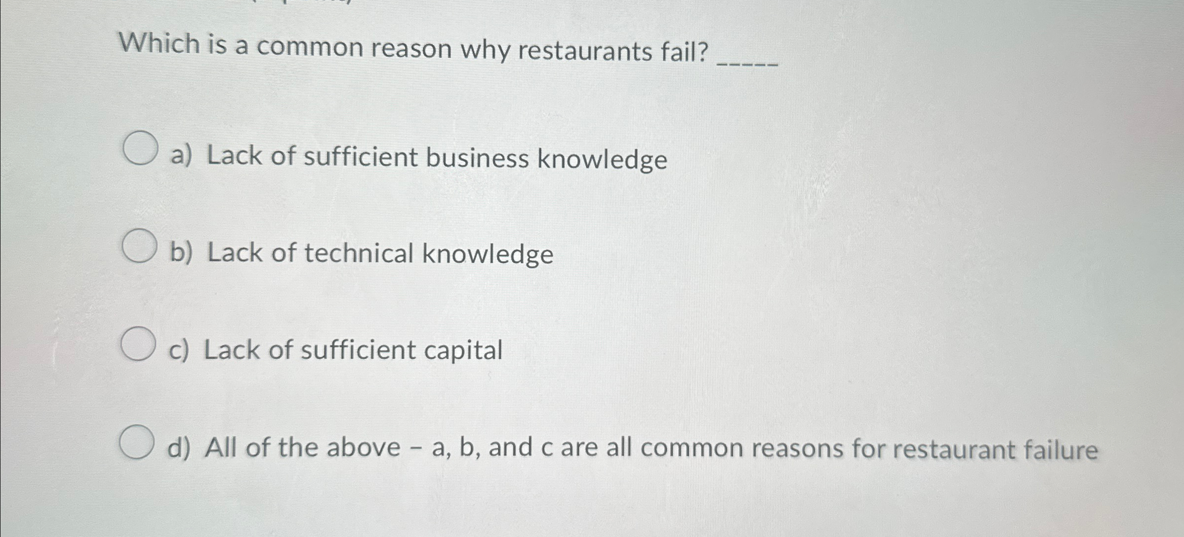  Which is a common reason why restaurants fail? q, a) Lack