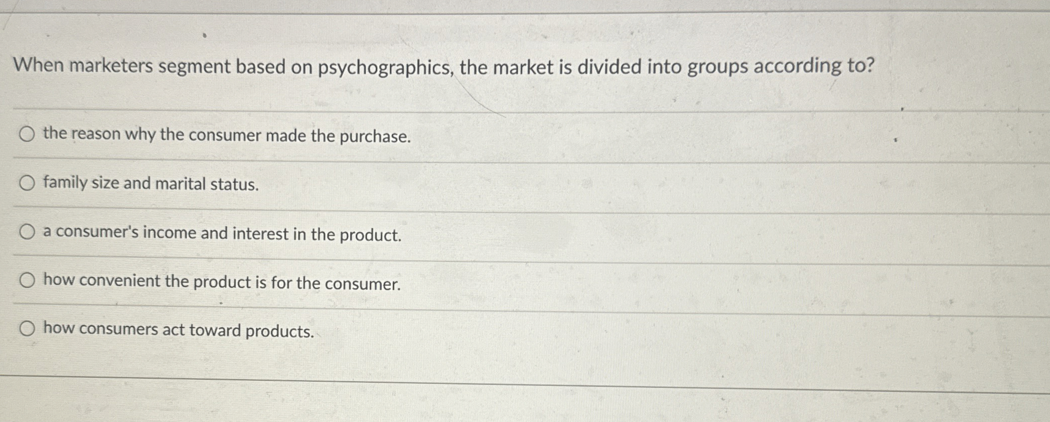  When marketers segment based on psychographics, the market is divided into