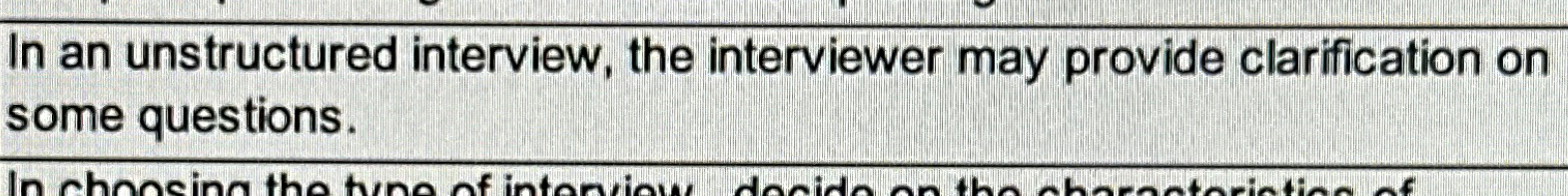  True or False In an unstructured interview, the interviewer may provide
