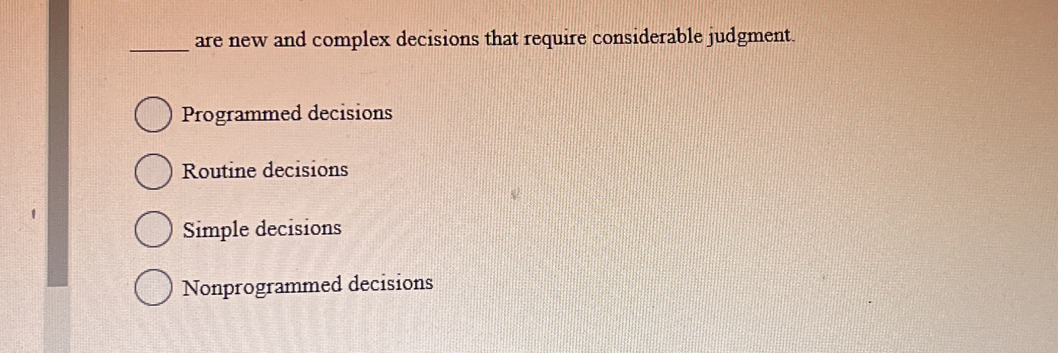  are new and complex decisions that require considerable judgment. Programmed decisions