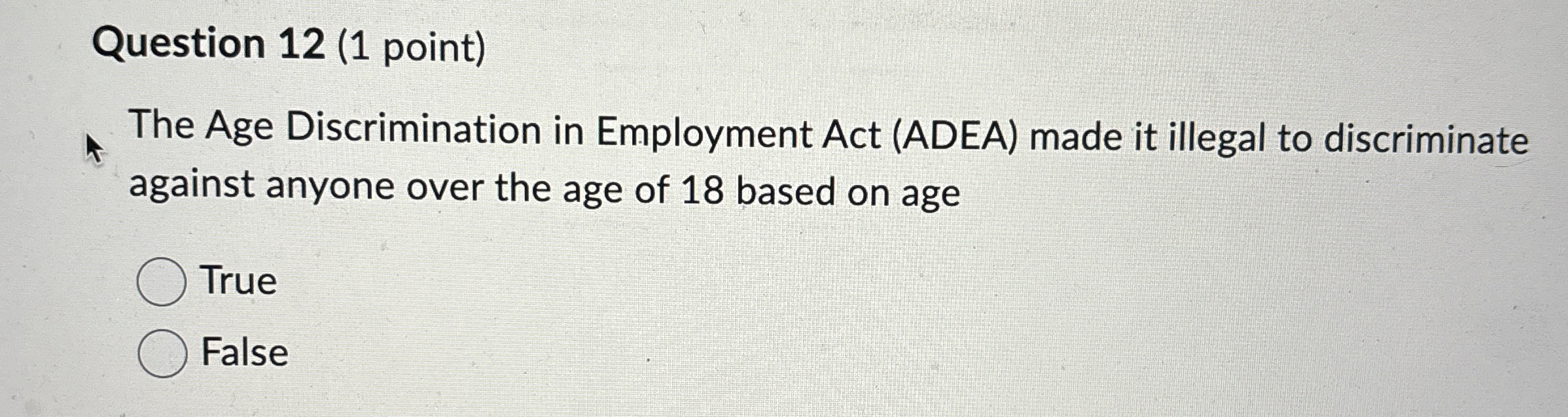  Question 12(1 point) The Age Discrimination in Employment Act (ADEA) made