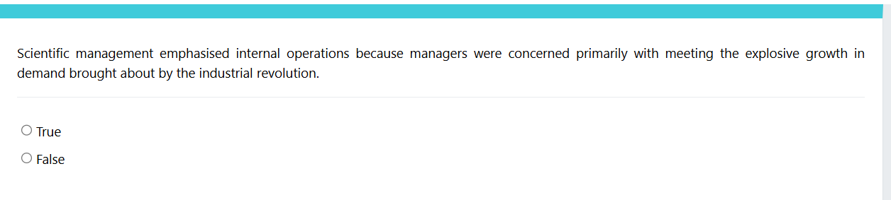  Scientific management emphasised internal operations because managers were concerned primarily with