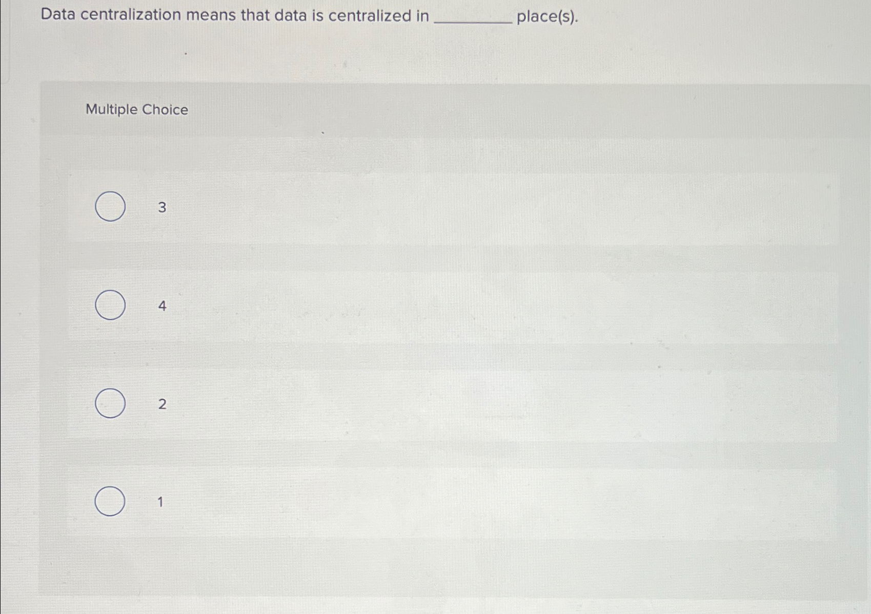  Data centralization means that data is centralized in place(s). Multiple Choice