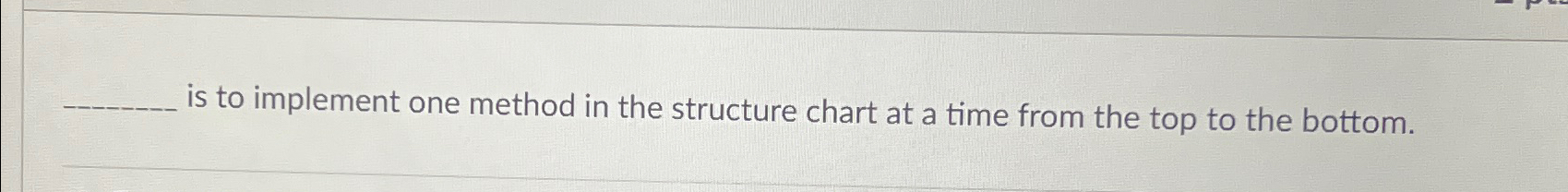  is to implement one method in the structure chart at a