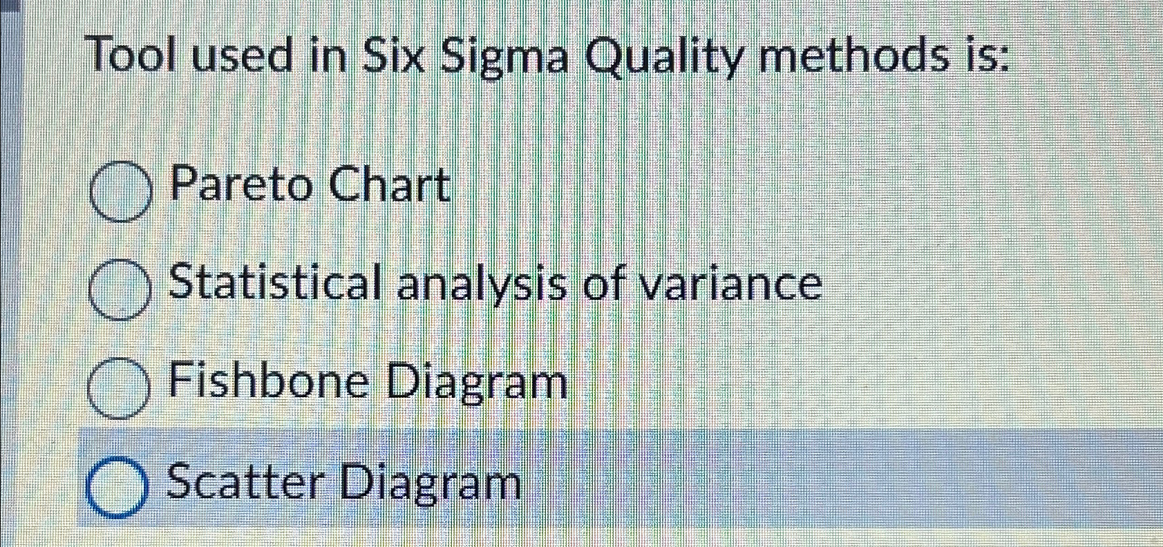  Tool used in Six Sigma Quality methods is: Pareto Chart Statistical