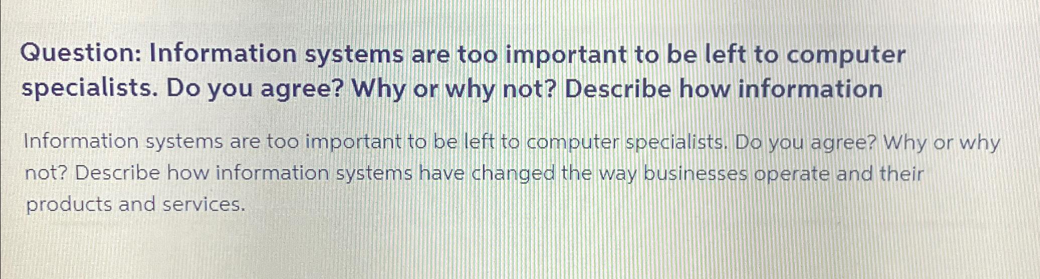  Question: Information systems are too important to be left to computer