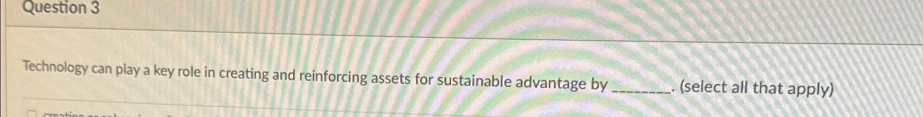  Question 3 Technology can play a key role in creating and