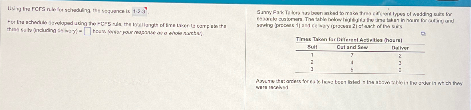  Using the FCFS rule for scheduling, the sequence is 1-2-3. For