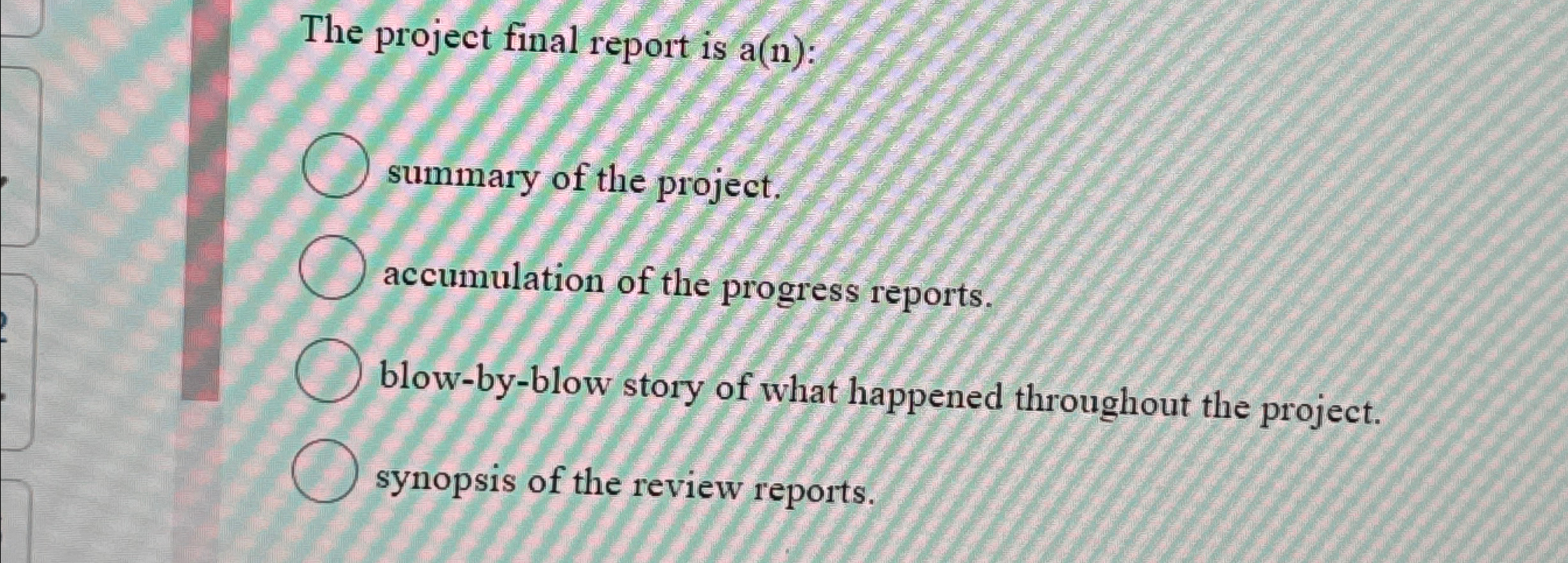  The project final report is a(n): summary of the project. accumulation
