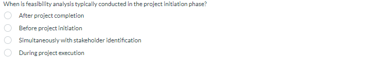 When is feasibility analysis typically conducted in the project initiation phase?