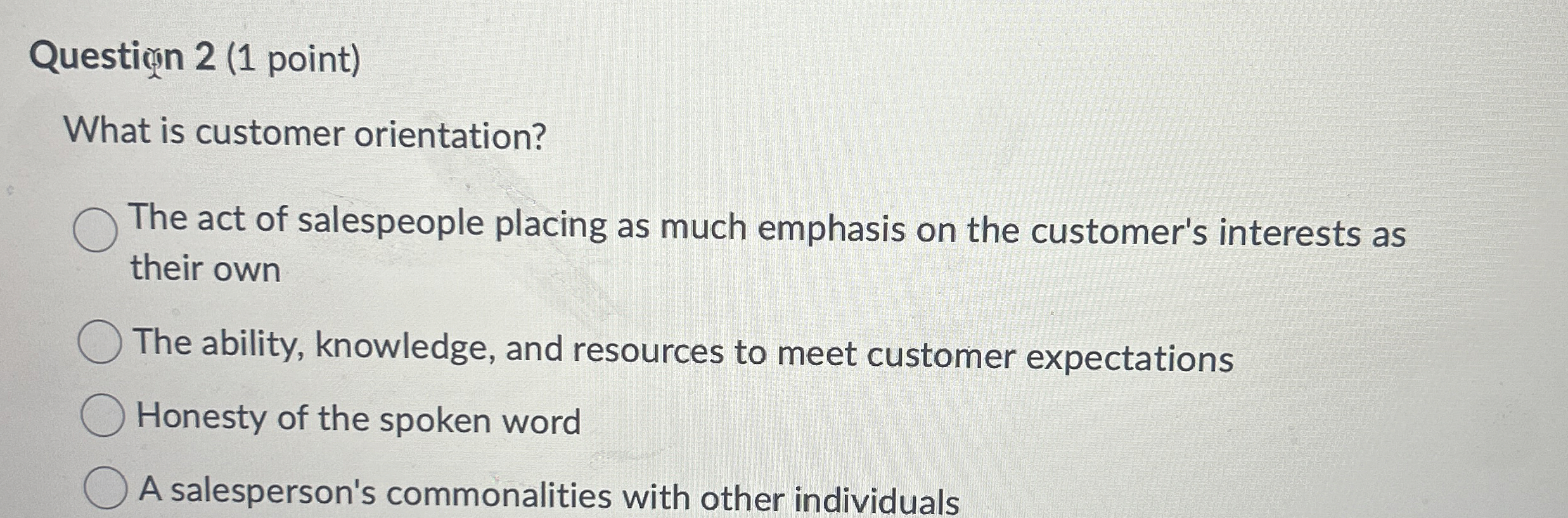  Question 2(1 point) What is customer orientation? The act of salespeople