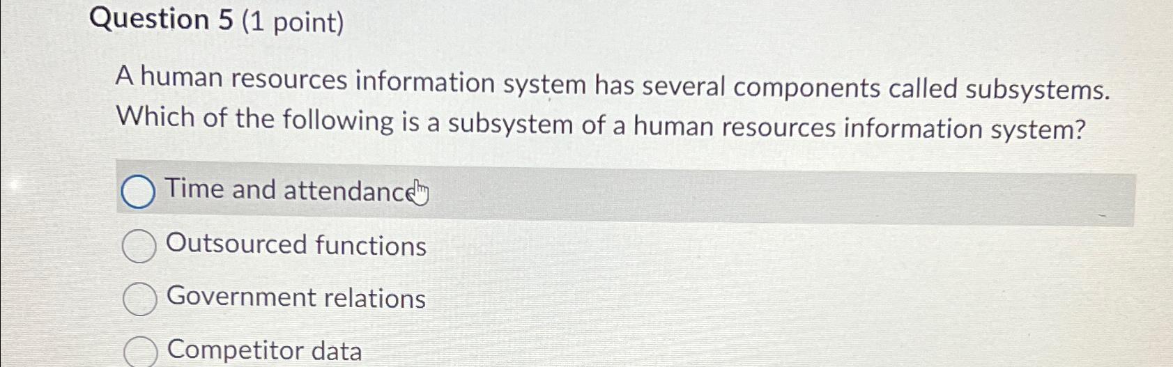  Question 5(1 point) A human resources information system has several components