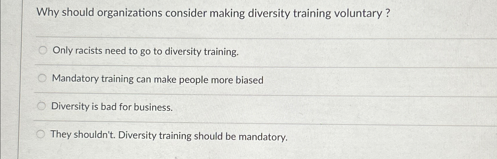  Why should organizations consider making diversity training voluntary? Only racists need