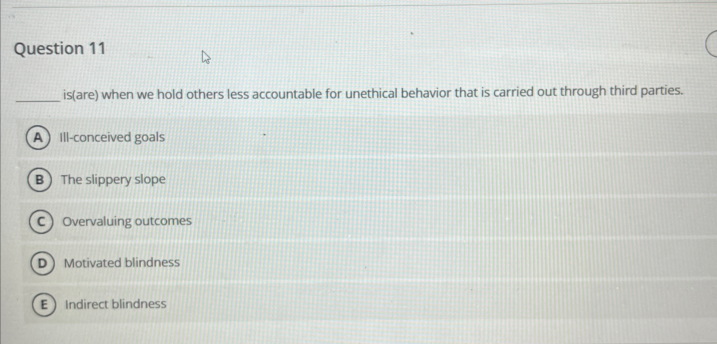  Question 11 is(are) when we hold others less accountable for unethical