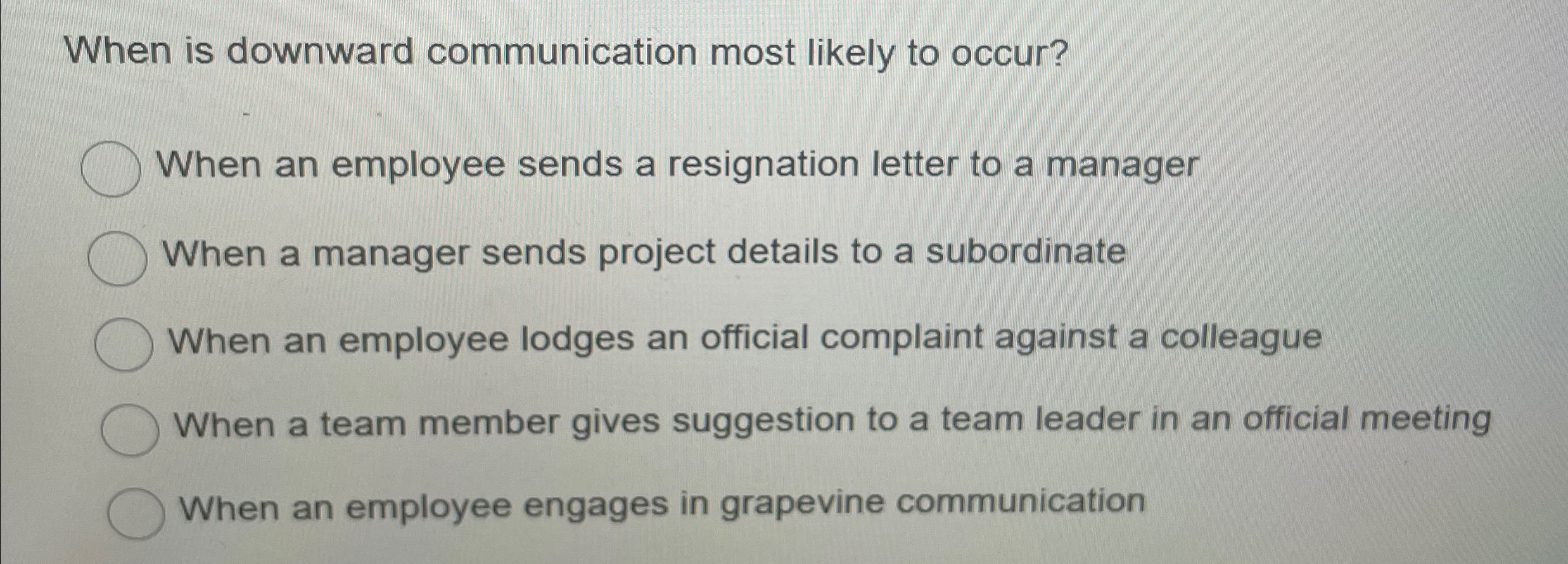  When is downward communication most likely to occur? When an employee