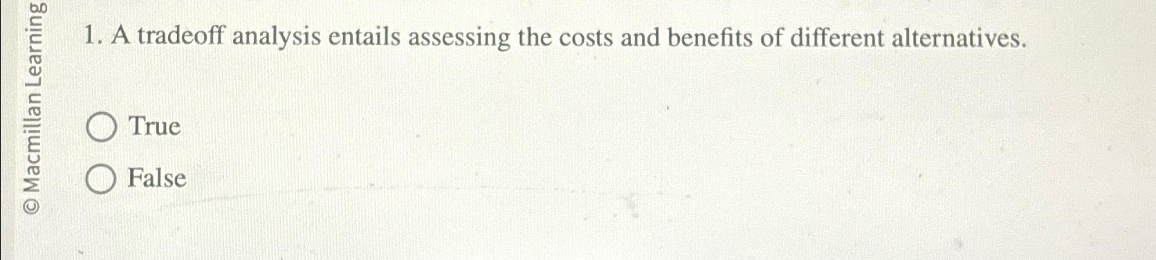  E11. A tradeoff analysis entails assessing the costs and benefits of