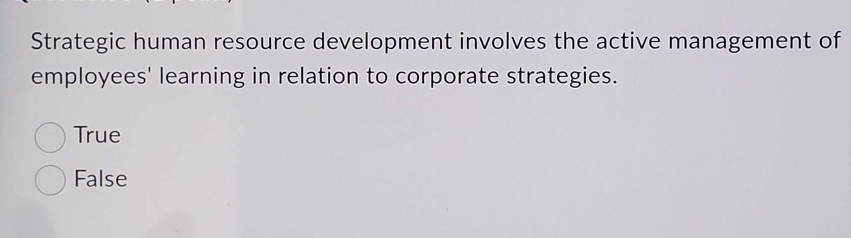  Strategic human resource development involves the active management of employees' learning