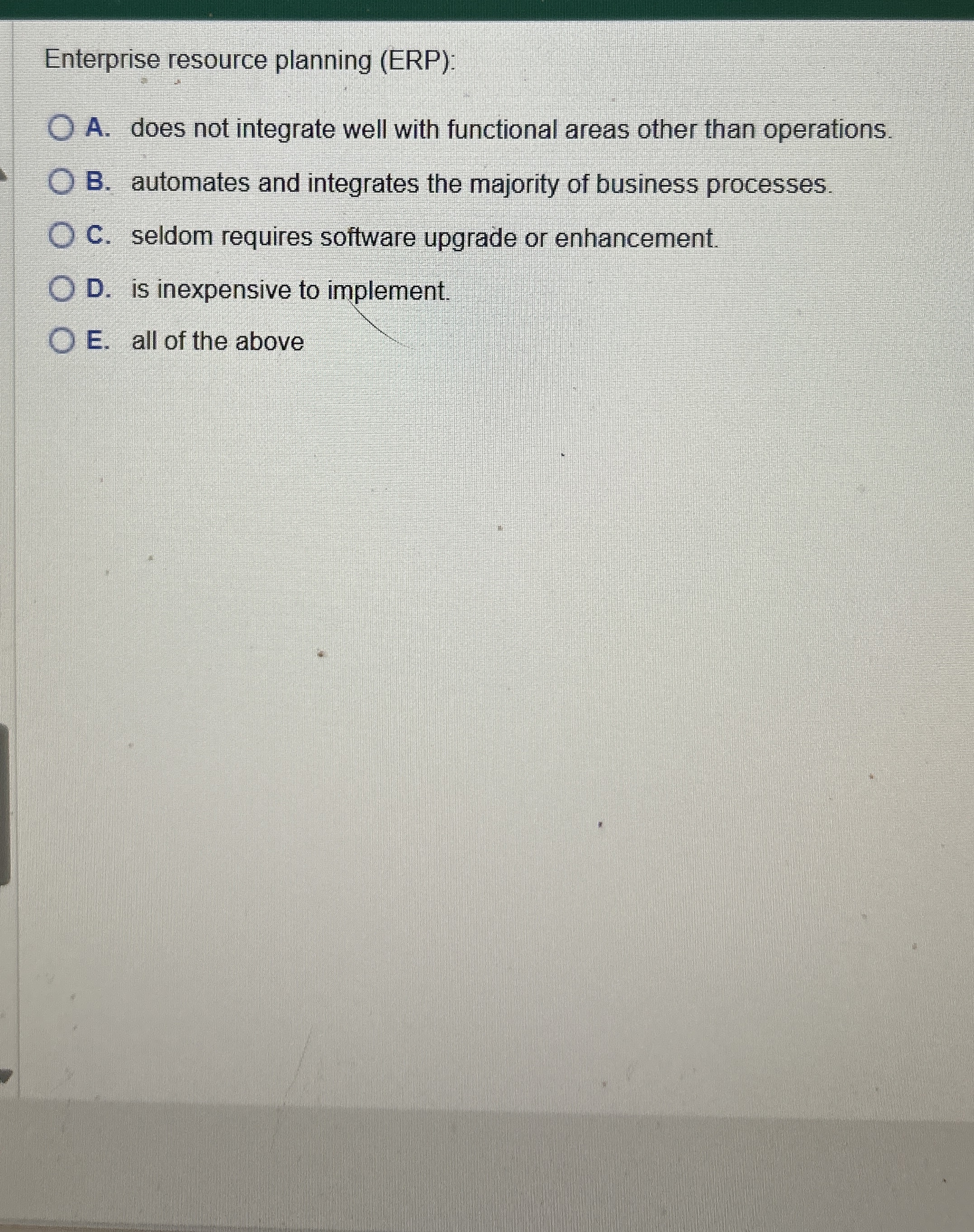  Enterprise resource planning (ERP): A. does not integrate well with functional