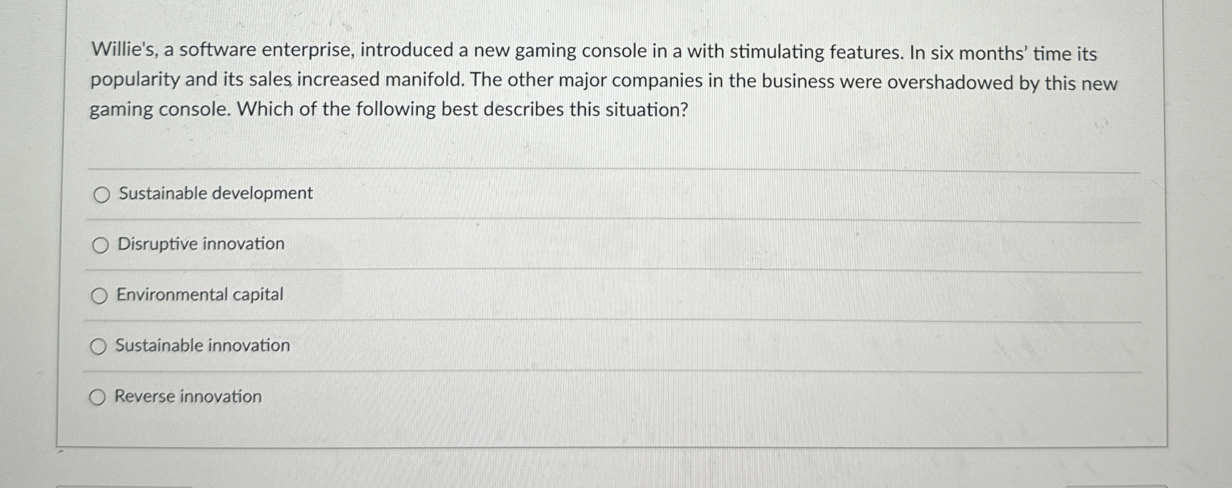  Willie's, a software enterprise, introduced a new gaming console in a