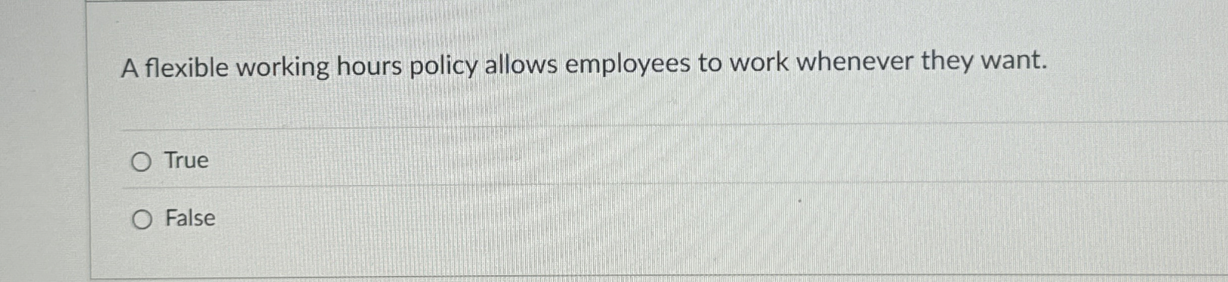 A flexible working hours policy allows employees to work whenever they