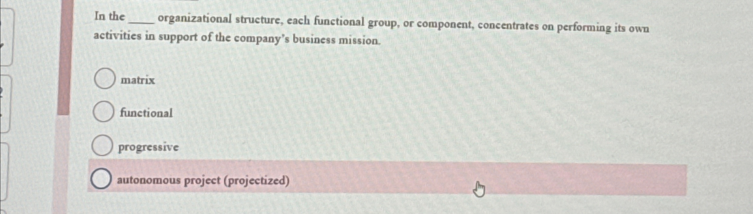  In the organizational structure, each functional group, or component, concentrates on