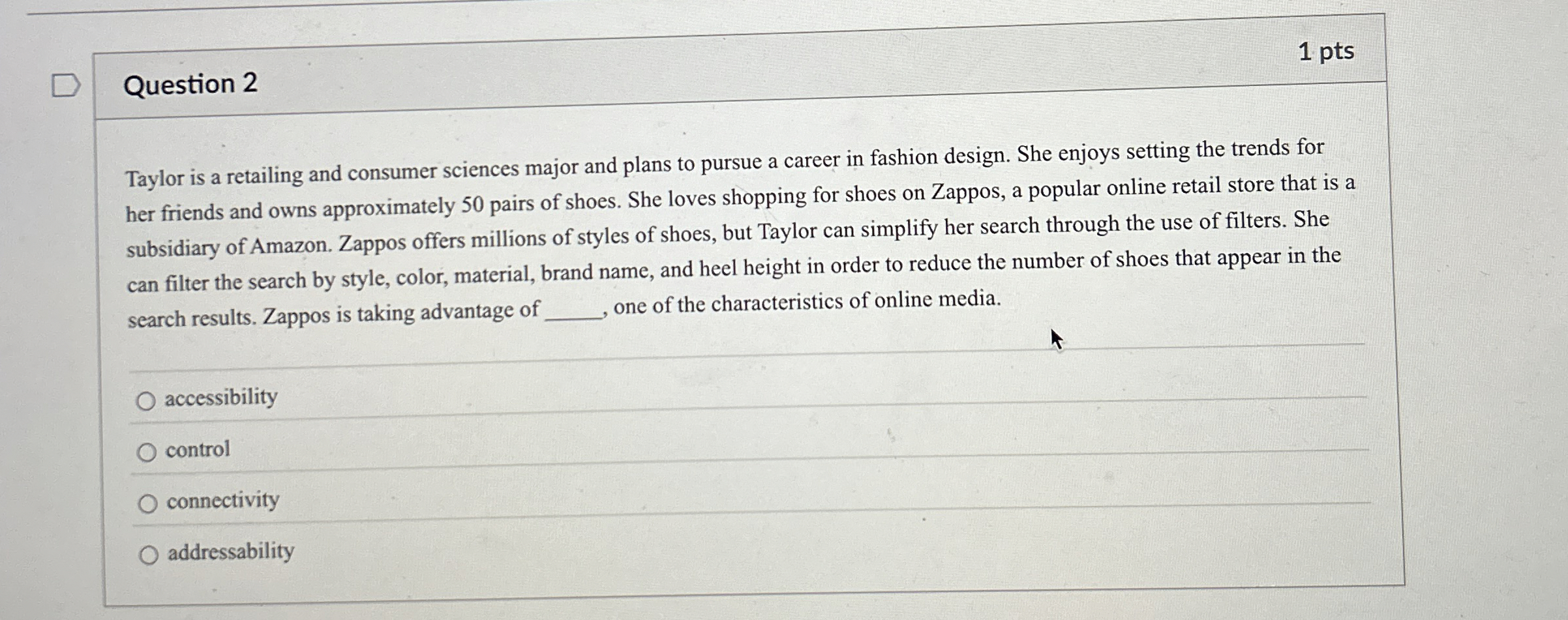  Question 2 1 pts Taylor is a retailing and consumer sciences