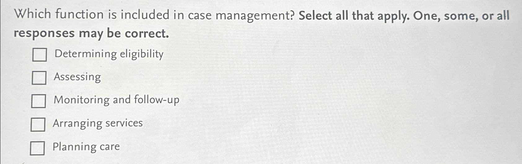  Which function is included in case management? Select all that apply.