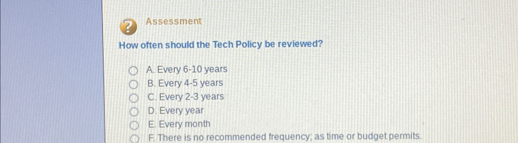  Assessment How often should the Tech Policy be reviewed? A. Every