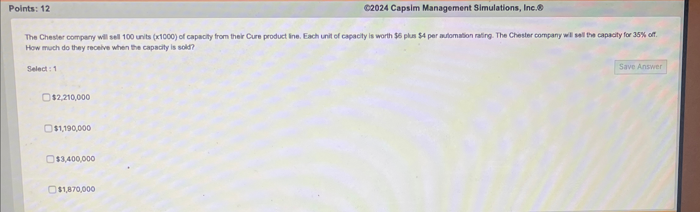  Points: 12 (C)2024 Capsim Management Simulations, Inc.(8) How much do they
