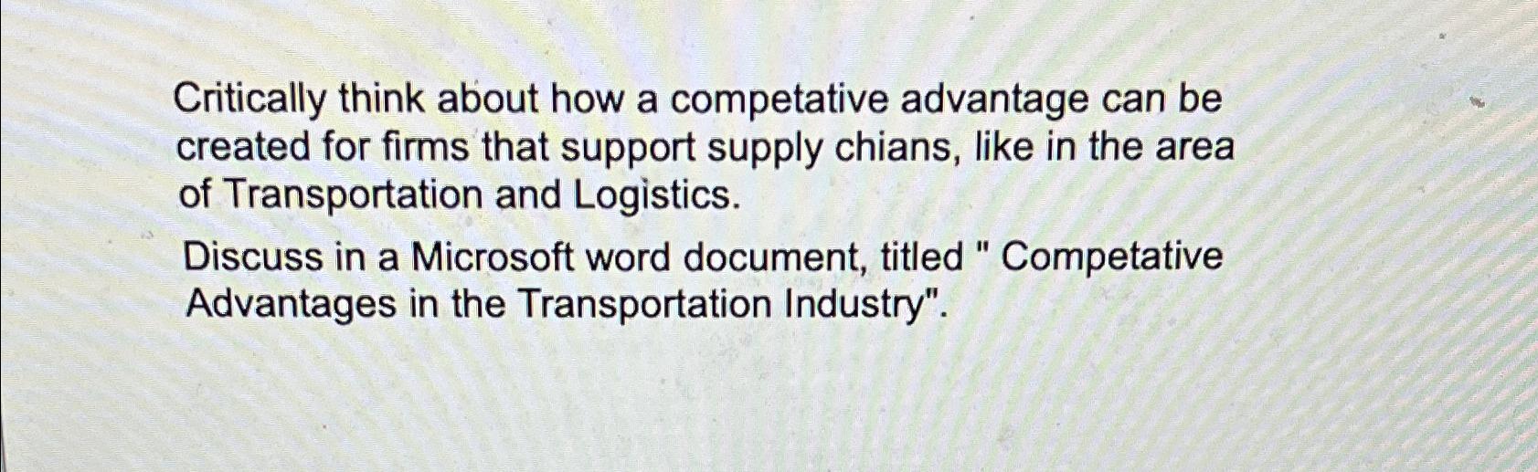  Critically think about how a competative advantage can be created for