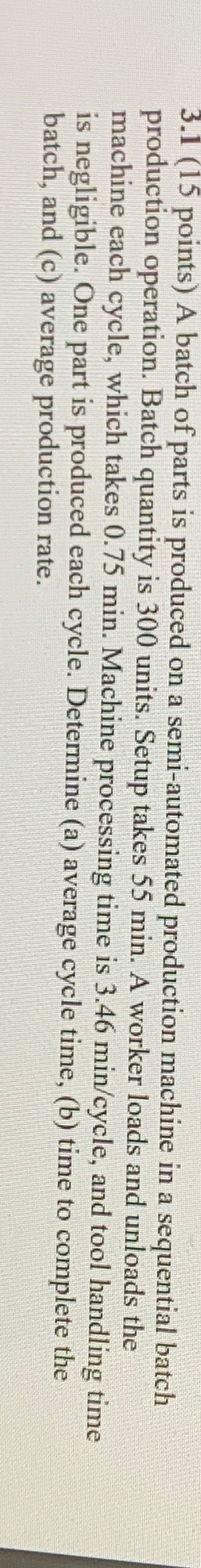  3.1(15 points) A batch of parts is produced on a semi-automated