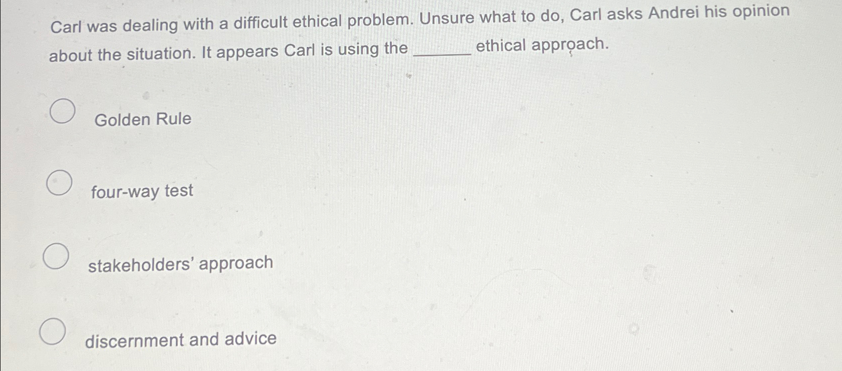 Carl was dealing with a difficult ethical problem. Unsure what to