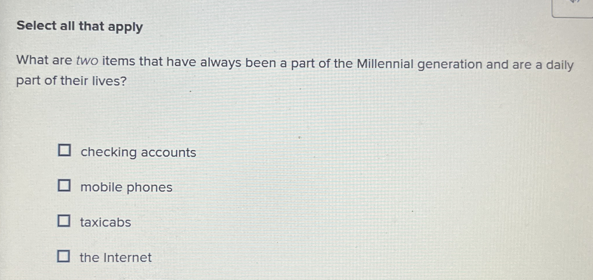  Select all that apply What are two items that have always
