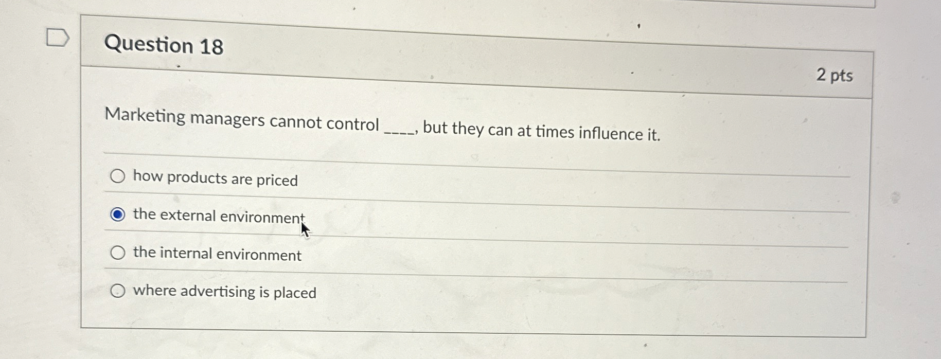  Question 18 2 pts Marketing managers cannot control q,, but they