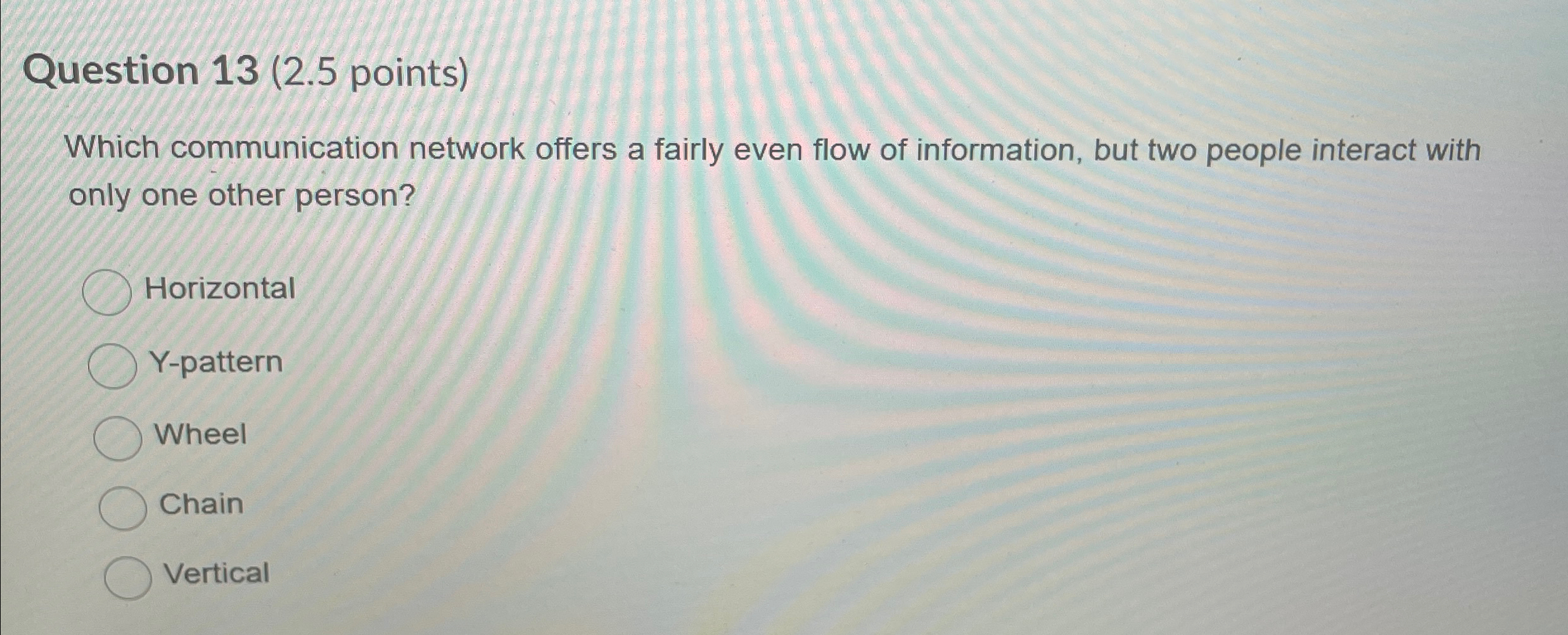  Question 13(2.5 points) Which communication network offers a fairly even flow