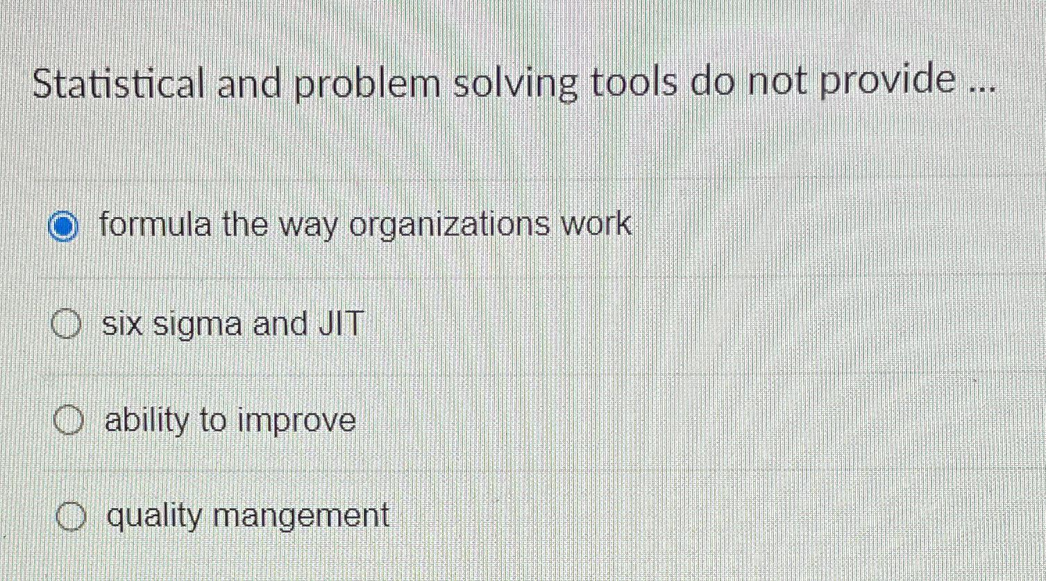  Statistical and problem solving tools do not provide ... formula the