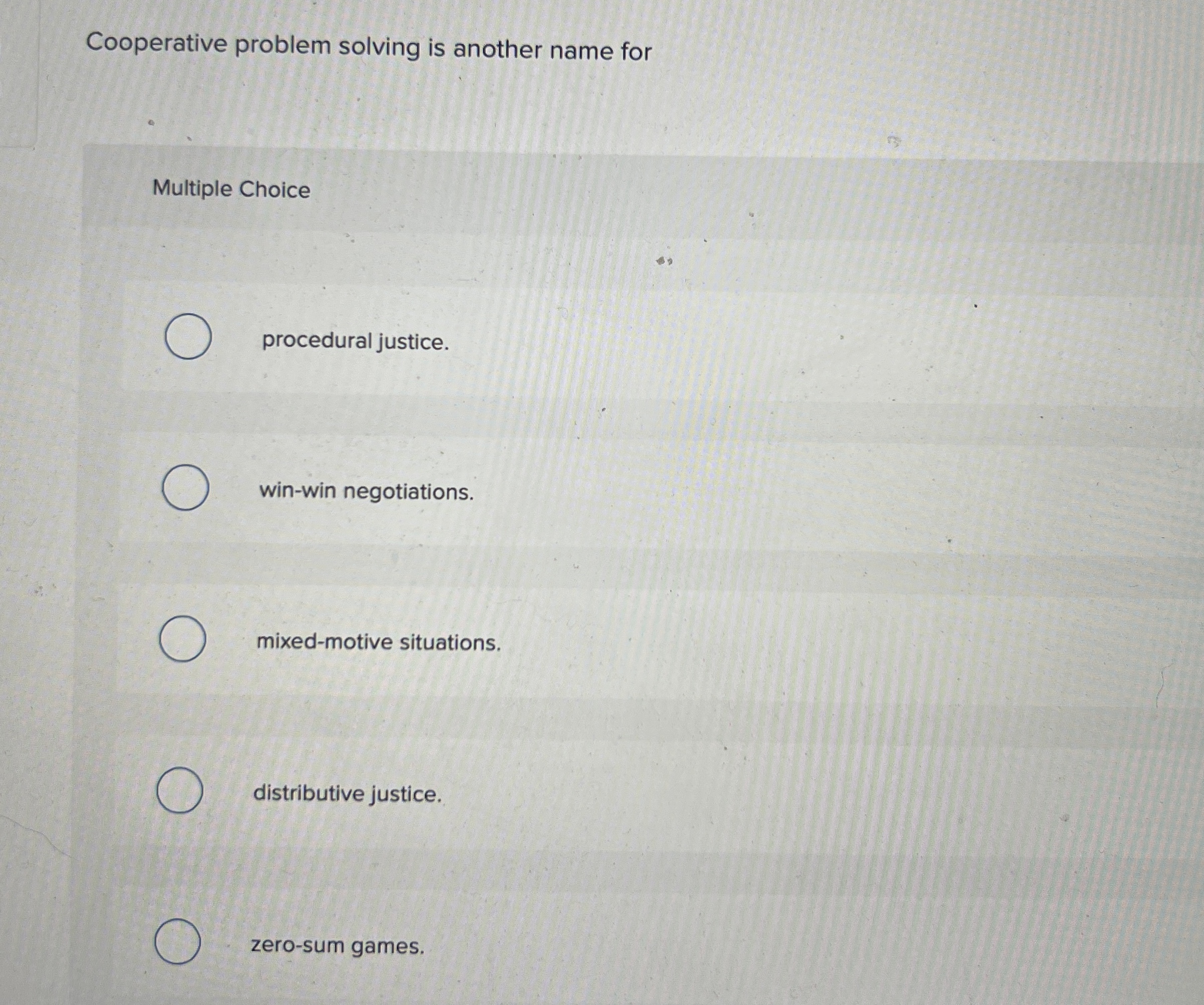  Cooperative problem solving is another name for Multiple Choice procedural justice.