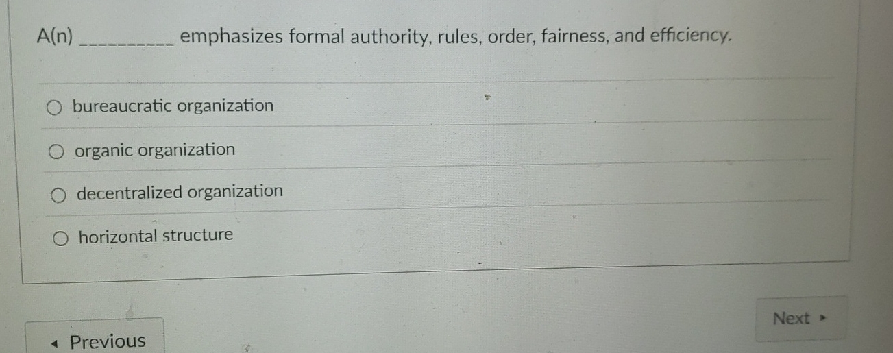  A(n) emphasizes formal authority, rules, order, fairness, and efficiency. bureaucratic organization