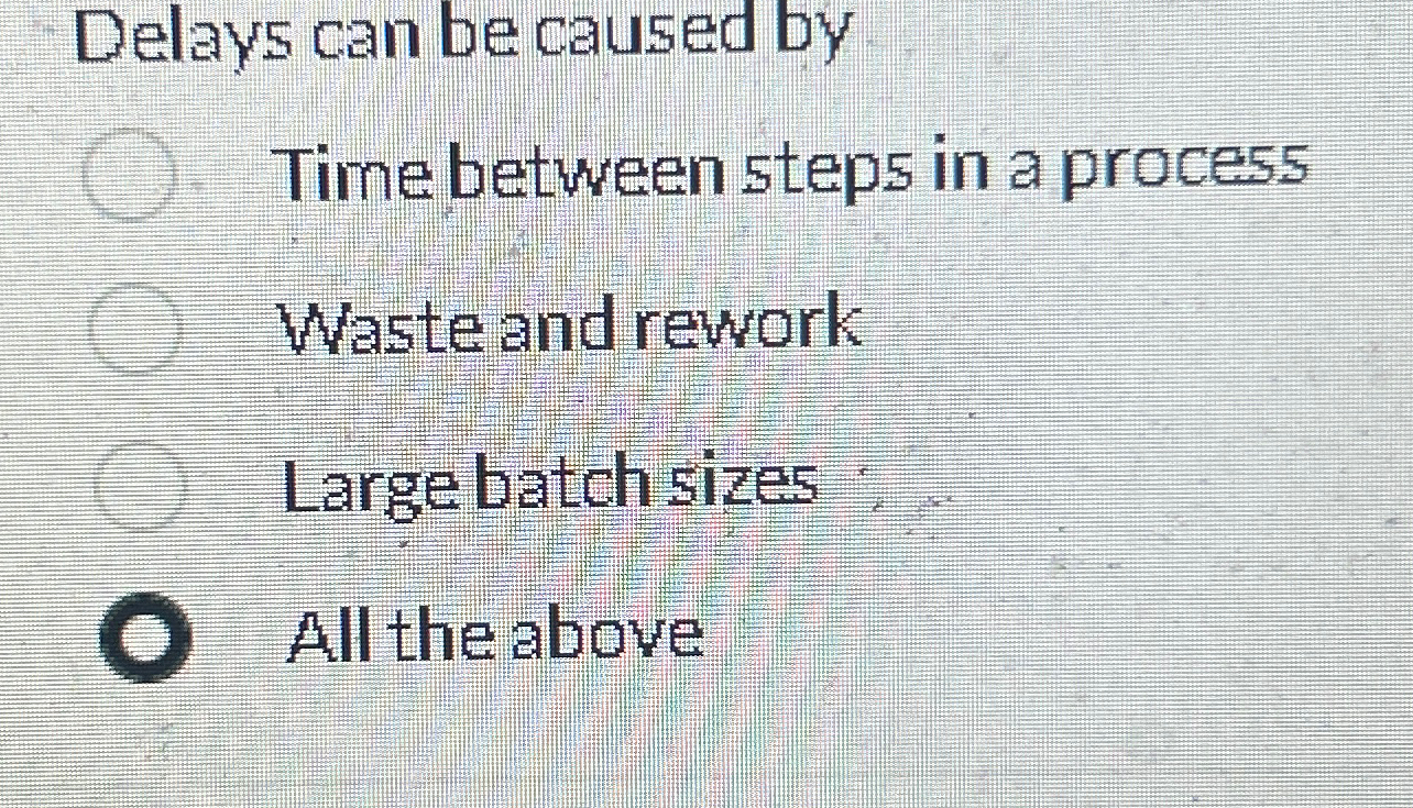  Delays can be caused by Time between steps in a process