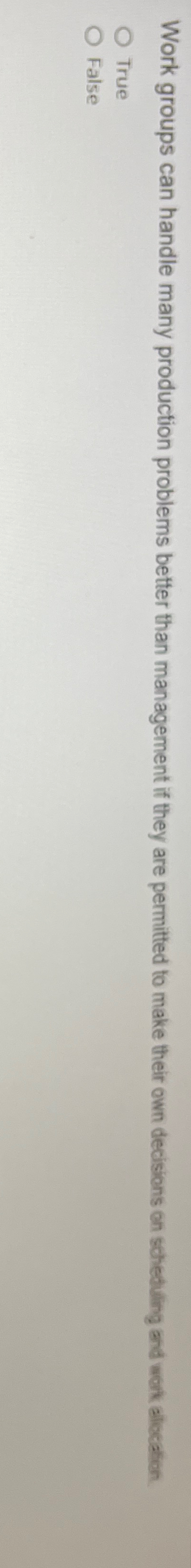 Work groups can handle many production problems better than management if