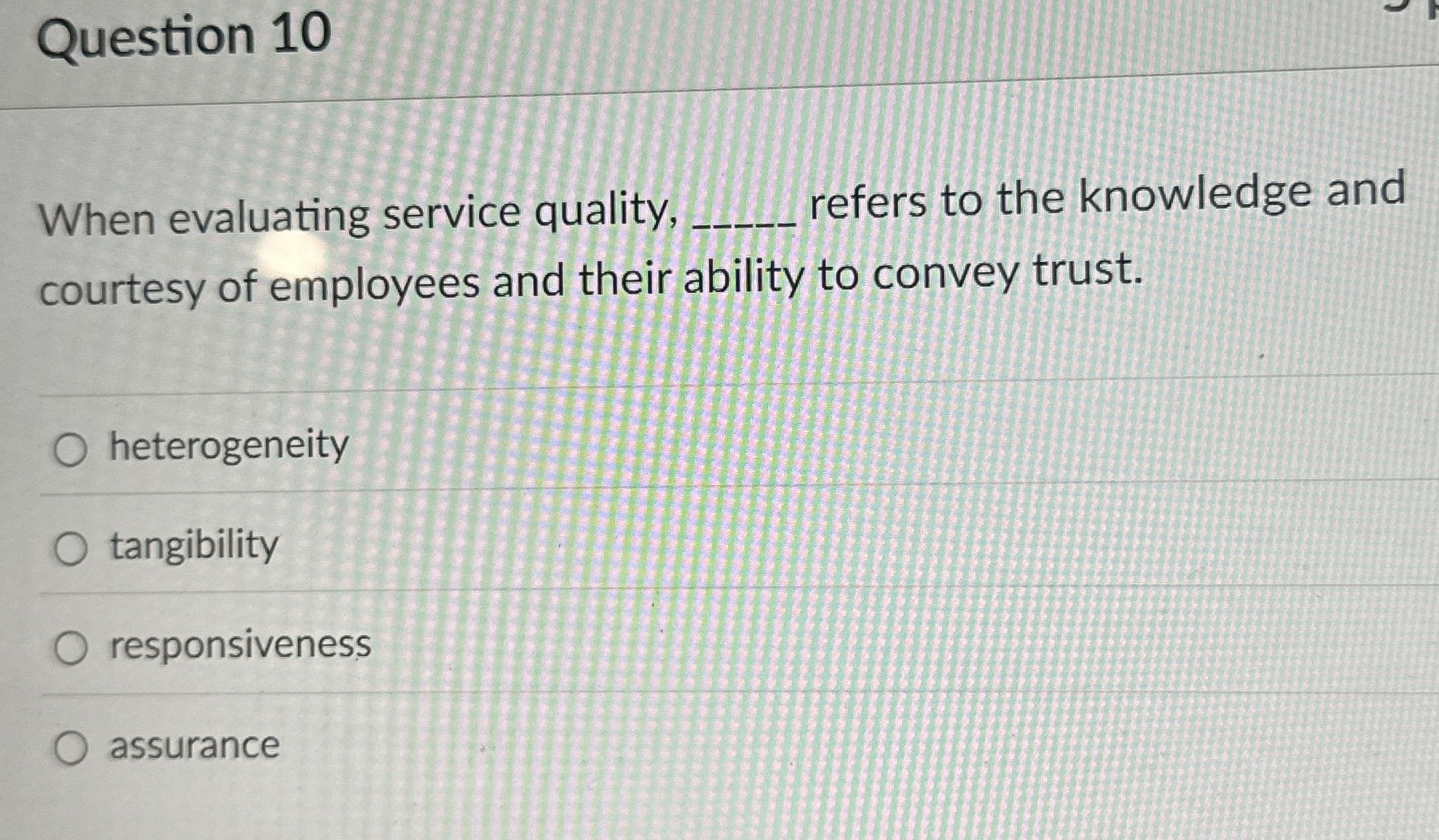 Question 10 When evaluating service quality, refers to the knowledge and