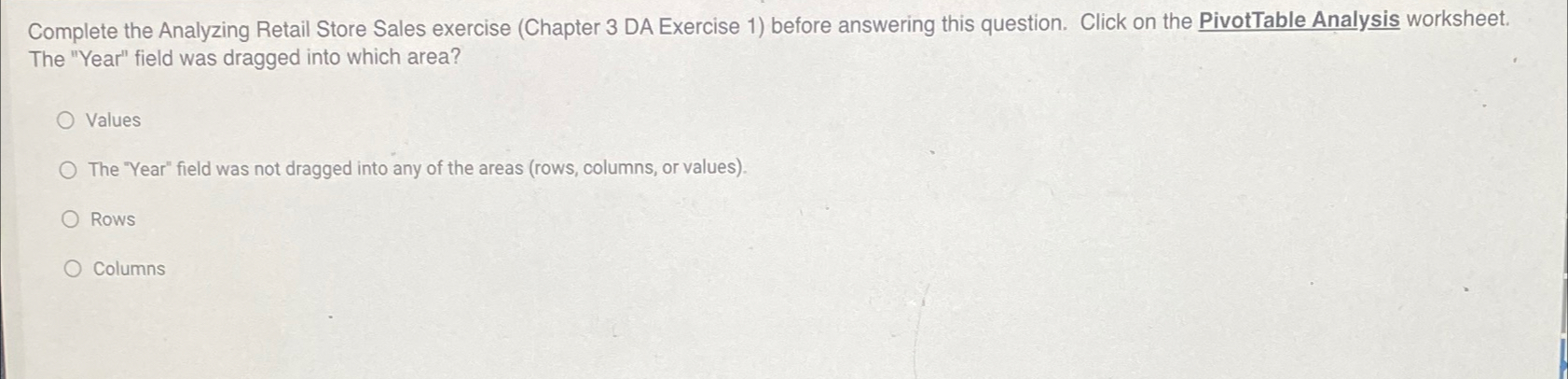  Complete the Analyzing Retail Store Sales exercise (Chapter 3 DA Exercise