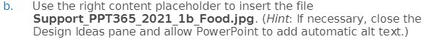  in. Use the right content placeholder to insert the file Support_PPT35_2021_1b_Food.jpg.